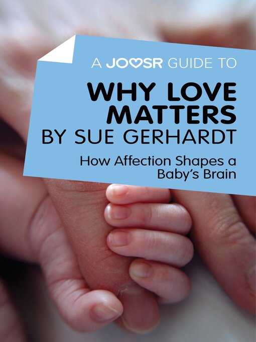 Title details for A Joosr Guide to... Why Love Matters by Sue Gerhardt by ADHD Success Ltd - Available